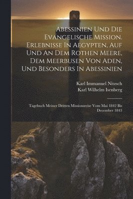 Karl Wilhelm Isenberg - Abessinien Und Die Evangelische Mission. Erlebnisse In Aegypten, Auf Und An Dem Rothen Meere, Dem Meerbusen Von Aden, Und Besonders In Abessinien, Häftad. Tillgänglighet: Lägg i varukorg