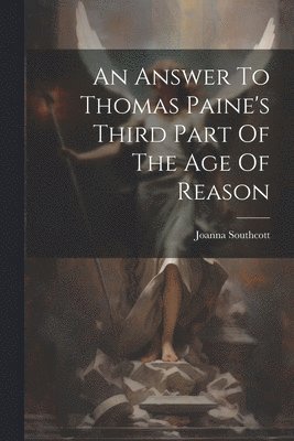 Joanna Southcott - Answer To Thomas Paine's Third Part Of The Age Of Reason, Häftad
