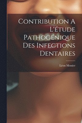 Monier Léon - Contribution A L'étude Pathogénique Des Infections Dentaires, Häftad. Tillgänglighet: Lägg i varukorg