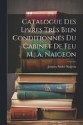 Catalogue Des Livres Trs Bien Conditionns Du Cabinet De Feu M.j.a. Naigeon