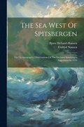 The Sea West Of Spitsbergen; The Oceanographic Observations Of The Isachsen Spitsbergen Expedition In 1910