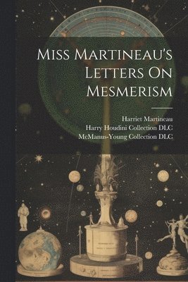 Harriet Martineau, Ya Pamphlet Collection (Library of Co, Harry Houdini Collection (Library of - Miss Martineau's Letters On Mesmerism, Häftad