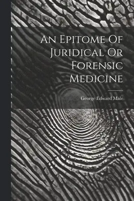 George Edward Male - Epitome Of Juridical Or Forensic Medicine, Häftad. Tillgänglighet: Lägg i varukorg