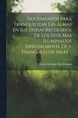 Carlo Giuseppe Quadrupani - Documentos Para Tranquilizar Las Almas En Sus Dudas Recogidos De Los Stos Mas Iluminados Especialmente De S. Francisco De Sales ..., Häftad. Tillgänglighet: Lägg i varukorg