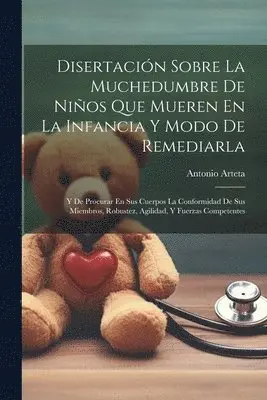 Antonio Arteta - Disertación Sobre La Muchedumbre De Niños Que Mueren En La Infancia Y Modo De Remediarla, Häftad. Tillgänglighet: Lägg i varukorg