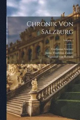 Judas Thaddäus Zauner, Corbinian Gärtner - Chronik Von Salzburg; Volume 3, Häftad. Tillgänglighet: Lägg i varukorg