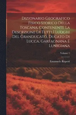 Emanuele Repetti - Dizionario Geografico Fisico Storico Della Toscana, Contenente La Descrzione Di Tutti I Luoghi Del Granducato, Ducato Di Lucca, Garfagnana E Lunigiana; Volume 1, Häftad. Tillgänglighet: Lägg i varukorg