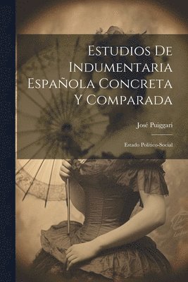 José Puiggarí - Estudios De Indumentaria Española Concreta Y Comparada, Häftad. Tillgänglighet: Lägg i varukorg