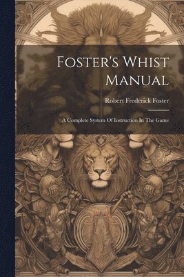 Robert Frederick Foster - Foster's Whist Manual, Häftad. Tillgänglighet: Lägg i varukorg