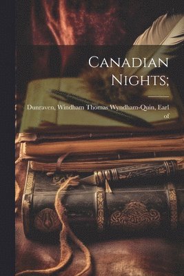 Windham Thomas Wyndham-Quin Dunraven - Canadian Nights;, Häftad