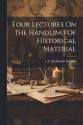 Four Lectures On The Handling Of Historical Material