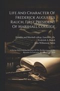 Life And Character Of Frederick Augustus Rauch, First President Of Marshall College
