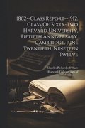 1862--class Report--1912. Class Of 'sixty-two Harvard University, Fiftieth Anniversary, Cambridge, June Twentieth, Nineteen Twelve