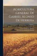Agricultura General De Gabriel Alonso De Herrera; Volume 1