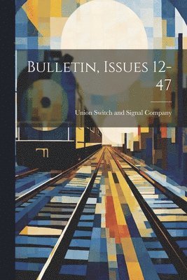 Union Switch And Signal Company - Bulletin, Issues 12-47, Häftad. Tillgänglighet: Lägg i varukorg