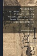 Allgemeines Handwoerterbuch der philosophischen Wissenschaften, nebst ihrer Literatur und Geschichte, Dritter Band