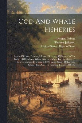 Thomas Jefferson, Lorenzo Sabine - Cod And Whale Fisheries, Häftad. Tillgänglighet: Lägg i varukorg