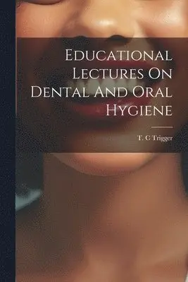 Trigger T C - Educational Lectures On Dental And Oral Hygiene, Häftad. Tillgänglighet: Lägg i varukorg