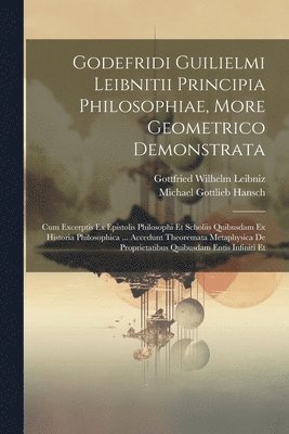 Gottfried Wilhelm Leibniz (Freiherr V, Michael Gottlieb Hansch - Godefridi Guilielmi Leibnitii Principia Philosophiae, More Geometrico Demonstrata, Häftad