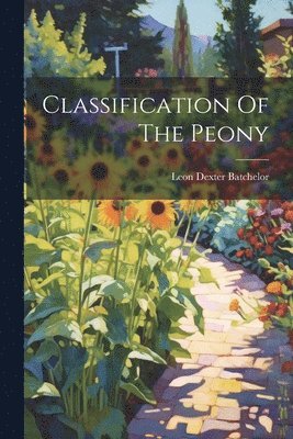 Leon Dexter Batchelor - Classification Of The Peony, Häftad