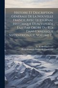 Histoire Et Description G�n�rale De La Nouvelle France, Avec Le Journal Historique D'un Voyage Fait Par Ordre Du Roi Dans L'am�rique Septentrionale, Volume 2...