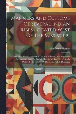 John Dunn Hunter - Manners And Customs Of Several Indian Tribes Located West Of The Mississippi, Häftad. Tillgänglighet: Lägg i varukorg