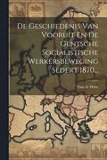 De Geschiedenis Van Vooruit En De Gentsche Socialistische Werkersbeweging Sedert 1870...