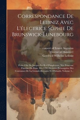 Sophia (Electress, Gottfried Wilhelm Leibniz (Freiherr V, Consort of Ernest Augustus - Correspondance De Leibniz Avec L'électrice Sophie De Brunswick-lunebourg, Häftad. Tillgänglighet: Lägg i varukorg