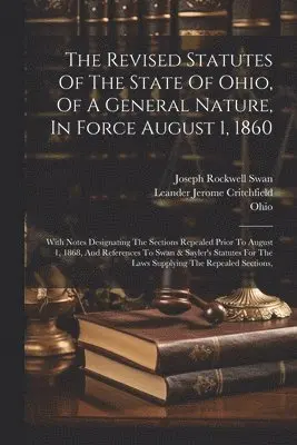 Ohio, Joseph Rockwell Swan, Leander Jerome Critchfield - Revised Statutes Of The State Of Ohio, Of A General Nature, In Force August 1, 1860, Häftad. Tillgänglighet: Lägg i varukorg