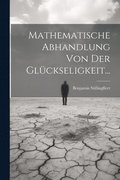 Mathematische Abhandlung Von Der Glckseligkeit...