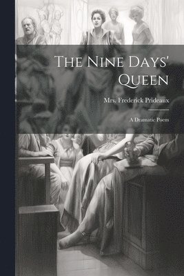 Frederick Prideaux - Nine Days' Queen, Häftad. Tillgänglighet: Lägg i varukorg