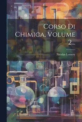 Nicolas Lemery - Corso Di Chimica, Volume 2..., Häftad. Tillgänglighet: Lägg i varukorg