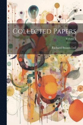 Richard Swann Lull - Collected Papers; Volume 2, Häftad