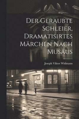 Joseph Viktor Widmann - geraubte Schleier, dramatisirtes Märchen nach Musäus, Häftad. Tillgänglighet: Lägg i varukorg