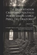 Despertador Cristiano-pol�tico Por D. Sim�n Lopez, Pbro. Del Oratorio