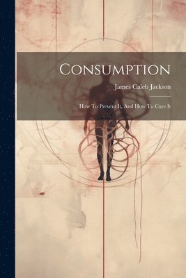 James Caleb Jackson - Consumption, Häftad