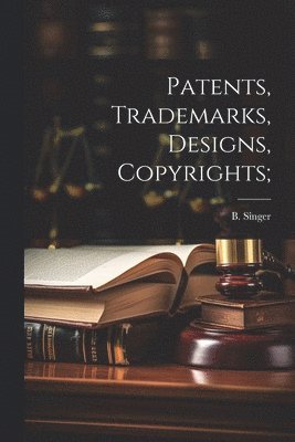 Patents, Trademarks, Designs, Copyrights;