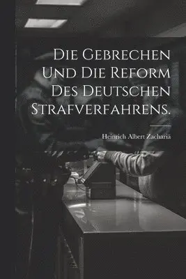 Heinrich Albert Zachariä - Gebrechen und die Reform des deutschen Strafverfahrens., Häftad. Tillgänglighet: Lägg i varukorg