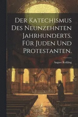 August Rohling - Katechismus des Neunzehnten Jahrhunderts, für Juden und Protestanten., Häftad. Tillgänglighet: Lägg i varukorg