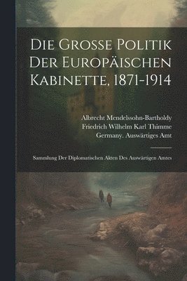 Germany Auswärtiges Amt, Johannes Lepsius, Albrecht Mendelssohn-Bartholdy - große Politik der europäischen Kabinette, 1871-1914, Häftad