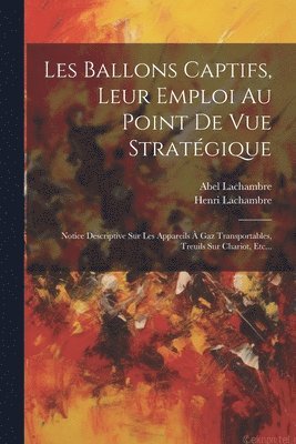 Abel Lachambre, Henri Lachambre - Les Ballons Captifs, Leur Emploi Au Point De Vue Stratégique, Häftad. Tillgänglighet: Lägg i varukorg