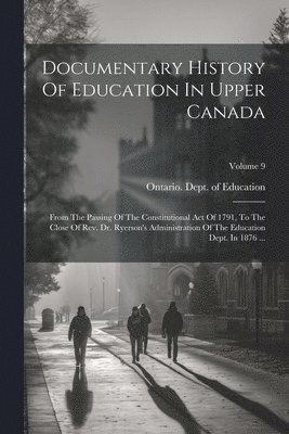 Ontario Dept of Education - Documentary History Of Education In Upper Canada, Häftad