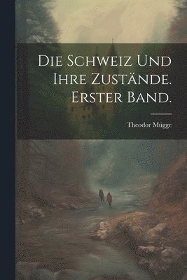 Theodor Mügge - Schweiz und ihre Zustände. Erster Band., Häftad