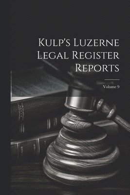 Kulp's Luzerne Legal Register Reports; Volume 9