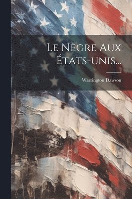 Warrington Dawson - Nègre Aux États-unis..., Häftad