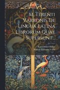 M. Terenti Varronis De Lingua Latina Librorum Quae Supersunt...