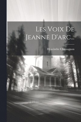 Hyacinthe Chassagnon (abbé ) - Les Voix De Jeanne D'arc..., Häftad