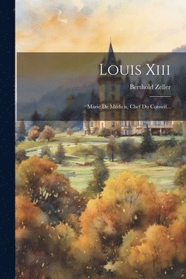 Berthold Zeller - Louis Xiii, Häftad. Tillgänglighet: Lägg i varukorg