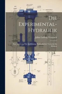 Julius Ludwig Weisbach - Experimental-Hydraulik, Häftad. Tillgänglighet: Lägg i varukorg