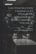 Lois D'instruction Criminelle Et Pénales, Ou Appendice Aux Codes Criminels, Volume 2...